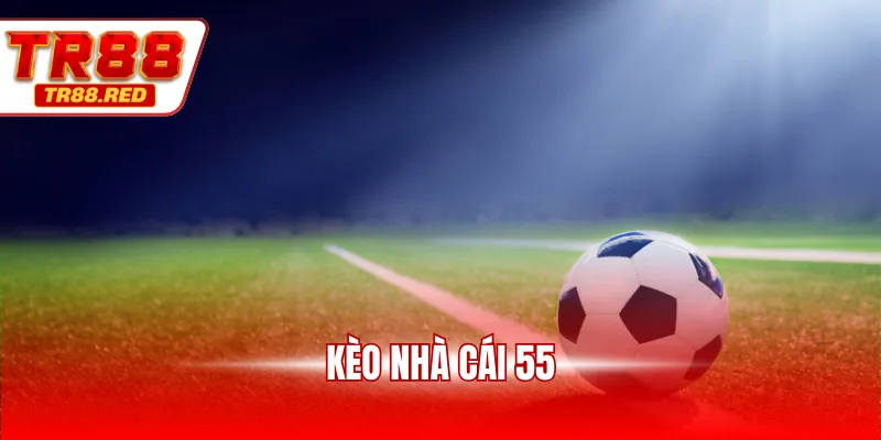 Kèo nhà cái 55