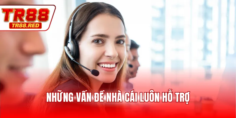 Những vấn đề nhà cái luôn hỗ trợ